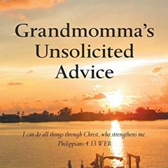 VIEW [EPUB KINDLE PDF EBOOK] Grandmomma’s Unsolicited Advice by  Lyndall Stokes Riden