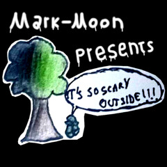 Mark-Moon - It's So Scary Outside!!!