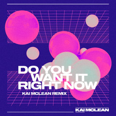 Kai McLean - Do You Want It Right Now