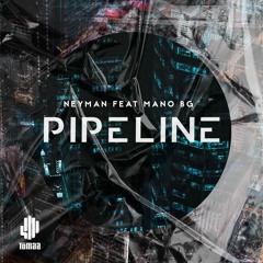 Pipeline feat Mano BG