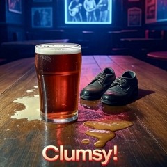 CLUMSY!