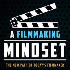 [Download] PDF 💙 A Filmmaking Mindset: The New Path of Today’s Filmmaker by  Kelly S