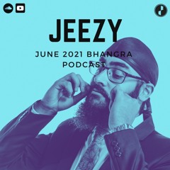 DJ Jeezy | June 2021 Podcast | Bhangra