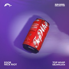 EGOR & NICK RIOT - TOP WHIP