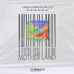 Caique Carvalho & Vallilo - Motherland (radio Mix)[Build It Records]