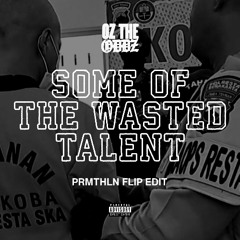 OZ THE ODDZ - SOME OF THE WASTED TALENT (PRMTHLN FLIP)