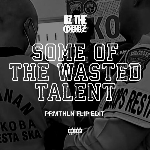 OZ THE ODDZ - SOME OF THE WASTED TALENT (PRMTHLN FLIP)