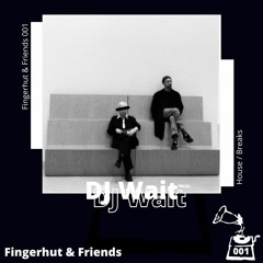 Fingerhut & Friends 001 || DJ Wait