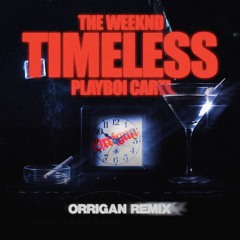 The Weeknd, Playboi Carti - Timeless (ORRIGAN Remix) [PITCHED DUE TO COPYRIGHT] (FREE DOWNLOAD)