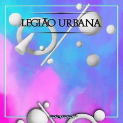 Legião Urbana - Música Urbana 3 (Borby Norton Remix)