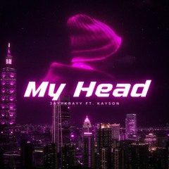 @jayykrayyy - My Head (ft. Kayson.)