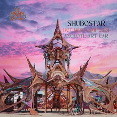 Shubostar | Hot Mess x  Axalotle | Burning Man | 2024