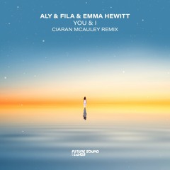 Aly & Fila, Emma Hewitt - You & I (Ciaran McAuley Remix)