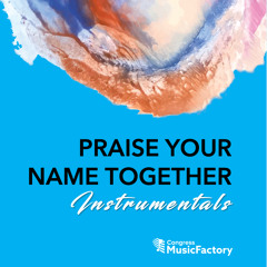 Praise Your Name Together