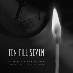 Epilogue - Ten Till Seven (Original Short Film Soundtrack)