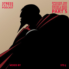 Stress Factor Podcast 300 Part 5 - Ste-J- January 2023 Drum & Bass Studio Mix