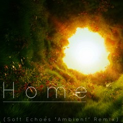 Home (Soft Echoes 'Ambient' Remix)