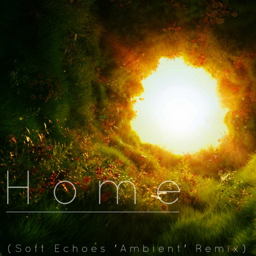 Home (Soft Echoes 'Ambient' Remix)