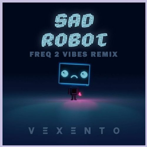 Vexento - Sad Robot (Freq 2 Vibes Remix)