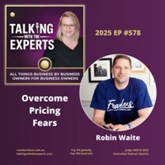 2025 EP578 Overcome Pricing Fears: Robin Waite on Confidently Raising Your Rates