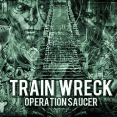 Train Wreck - Operation Saucer
