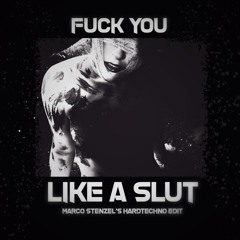 Fuck You Like A Slut - Marco Stenzel's Hard-techno Edit
