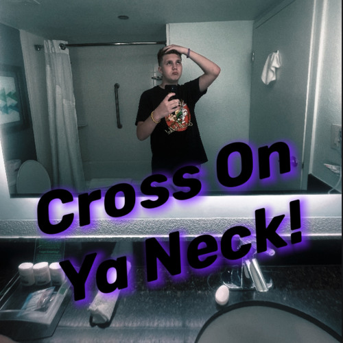 Cross On Ya Neck! (Prod. Nel1k)