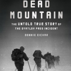 [ACCESS] PDF 📒 Dead Mountain: The Untold True Story of the Dyatlov Pass Incident by