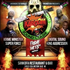 KABOOOM - SUPER FORCE VS KING AGGRESSION VS DIGITAL VS KRIME MINISTER @SANKOFA, TORONTO 3/13/2020
