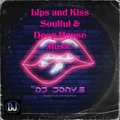 Lips And Kiss Soulful & Deep House Music By Dj Jony.S (Soulful House And Deep House)