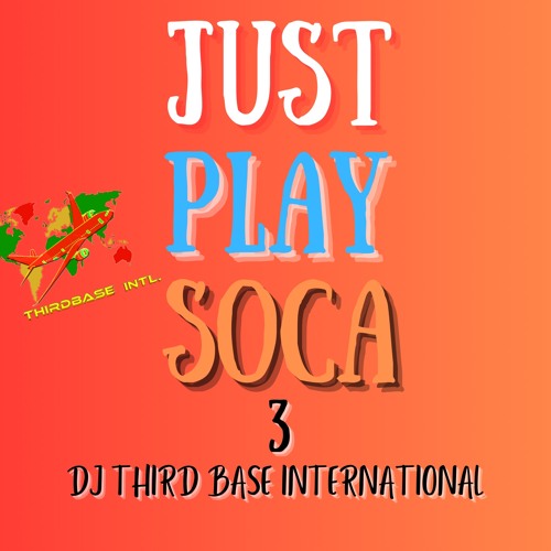 JUST PLAY SOCA 3 | DJ THIRD BASE INTERNATIONAL