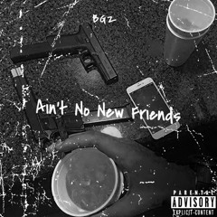 Bg’zz- Ain’t No New Friends