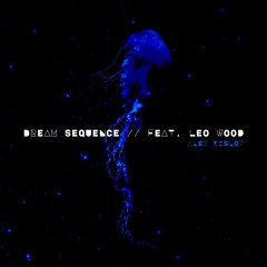 Dream Sequence Feat. Leo Wood