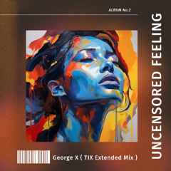 unsensored feeling George X ( TIX Extended Mix )