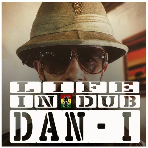 LIFE IN DUB PODCAST #32 DAN I hosted by Steve Vibronics