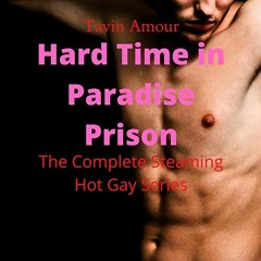 VIEW PDF EBOOK EPUB KINDLE Hard Time in Paradise Prison: The Complete Steaming Hot Gay Prison Story
