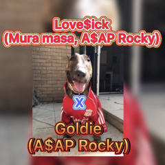 Love$ick(Mura masa, A$AP Rocky) X Goldie (A$AP Rocky)