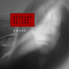 Erode - Spectre At The Bridge