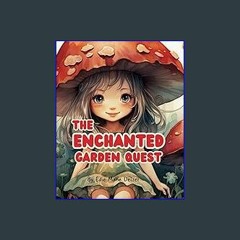 #^Ebook 📖 The Enchanted Garden Quest: A Childrens Rhyming Story Book with 104 illustrated Pages ^D