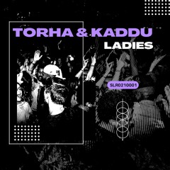 Torha, Kaddu - Ladies (Radio Mix) @ Sugar Loaf Recordings