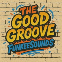 The Good Groove - FunkeeSounds