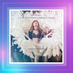 Taylor Swift - I Can Do It With A Broken Heart (Lindo Habie Remix)