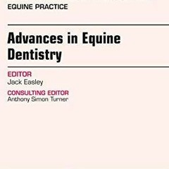 $PDF$/READ/DOWNLOAD Advances in Equine Dentistry, An Issue of Veterinary Clinics: Equine Practice