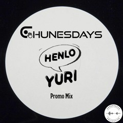 Henlo Yuri : Chunesdays Promo Mix