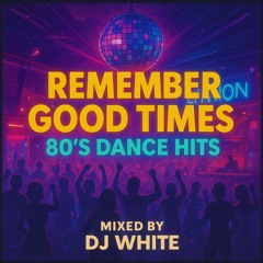 Remember Good Times - 80s Dance Hits