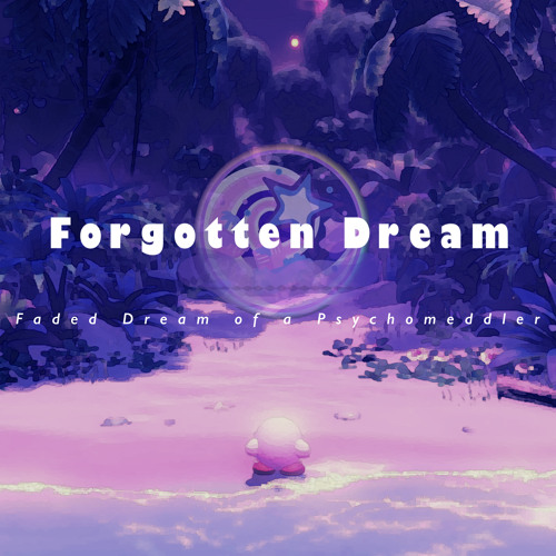 【Kirby Arrange】Forgotten Dream (Faded Dream of a Psychomeddler)