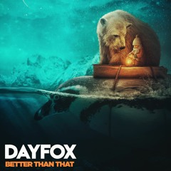 DayFox - Better Than That (Free Download)