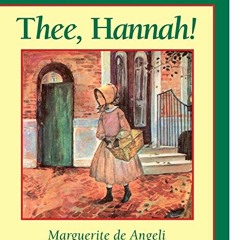 View EPUB 🗃️ Thee, Hannah! by  Marguerite de Angeli [PDF EBOOK EPUB KINDLE]