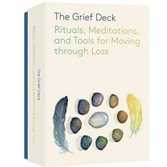 PdF book The Grief Deck: Rituals, Meditations, and Tools for Moving through Loss