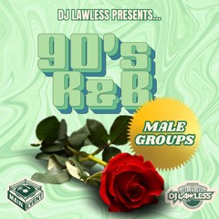 DJ LAWLESS PRESENTS... 90's MALE R&B GROUPS